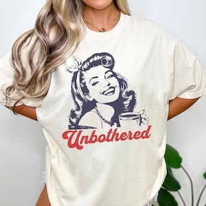 Unbothered Funny Subtle Snarky Political Tee | Anti-Trump Shirt | Feminist Retro T-Shirt | Witty Anti-MAGA Shirt | Sarcastic Vintage Gift