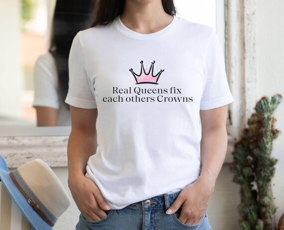 Real Queens fix each others crowns, women's day shirt, female empowerment,positive motivational supportive feminists shirts, gift for her