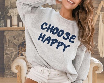Choose Happy Sweatshirt | Motivational Happy Shirt | Inspirational Mental Health Matters | Fun gift for optomist Positive Quote Motivational