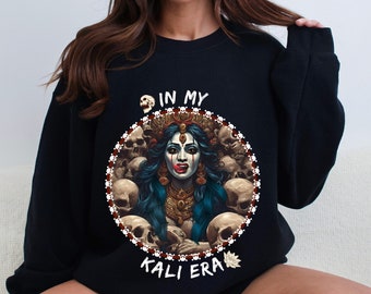 In My Kali Era Embrace your Inner Goddess with this Stylish Sweatshirt, Divine Feminine Sweatshirt, Kali Ma Sweatshirt, Spiritual Sweatshirt