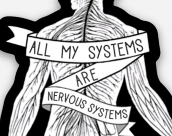 All My Systems Are Nervous Systems -Sticker