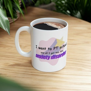 I went to PT school and all I got was this anxiety disorder, 11oz mug | PT School Gift | Physical Therapy | Mental Health