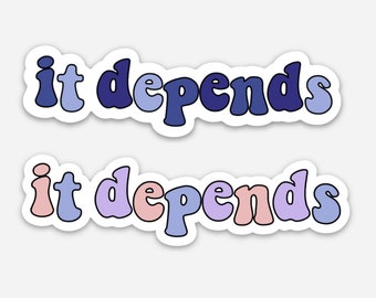 It Depends- Sticker