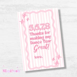 May include: A pink and white striped card with the text "5,6,7,8 Thanks for making my Dance Year Great!" and "love," in a script font. The card has a pink scalloped border and pink star accents.