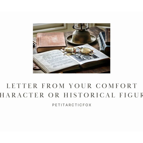 A letter from your comfort character or historical person