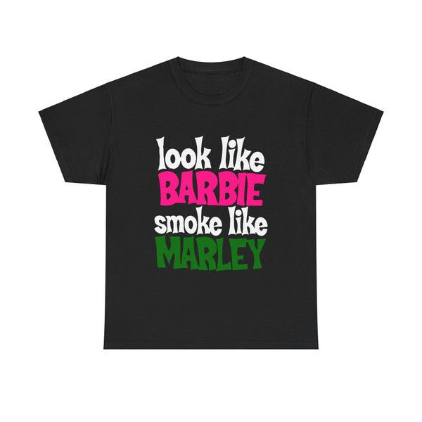 Look Like Barbie Smoke Like Marley Funny Shirt, Funny Gifts, Meme Shirts, Funny T Shirts, Funny Slogan Tee, Trendy Sayings T-Shirt, 420