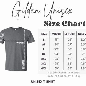 May include: A gray Gildan Unisex T-shirt with a size chart. The chart shows measurements in inches for width, length, and sleeve length, ranging from size small to 4XL. The text "Unisex T-Shirt" is at the bottom.
