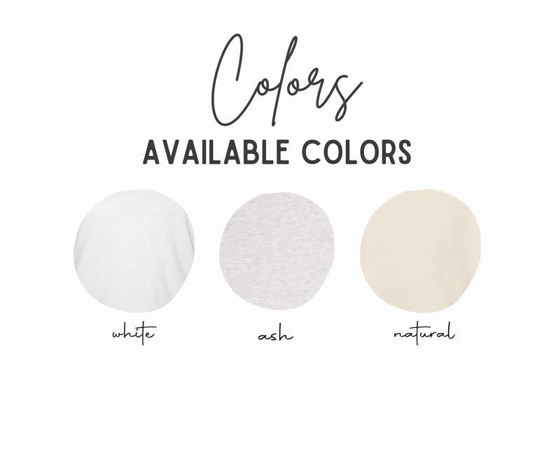 May include: Image displaying the word "Colors" in a cursive font, with the phrase "AVAILABLE COLORS" in a sans-serif font. Below are three circles, each filled with a different color: white, ash, and natural. The color names are written below each circle.