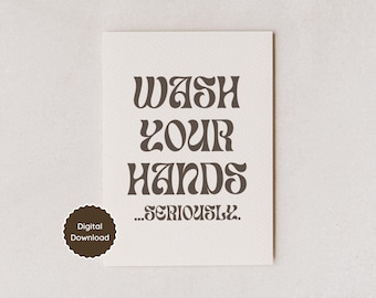 Wash Your Hands (Seriously) Sign | Instant Download PDF/PNG | US Letter, A4, 5x7, 8x10