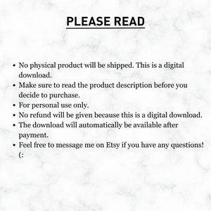 May include: White marble-patterned background with the text "PLEASE READ" at the top. Below, bullet points detail digital download information, emphasizing the absence of physical shipping, the importance of reading the product description, and the no-refund policy.
