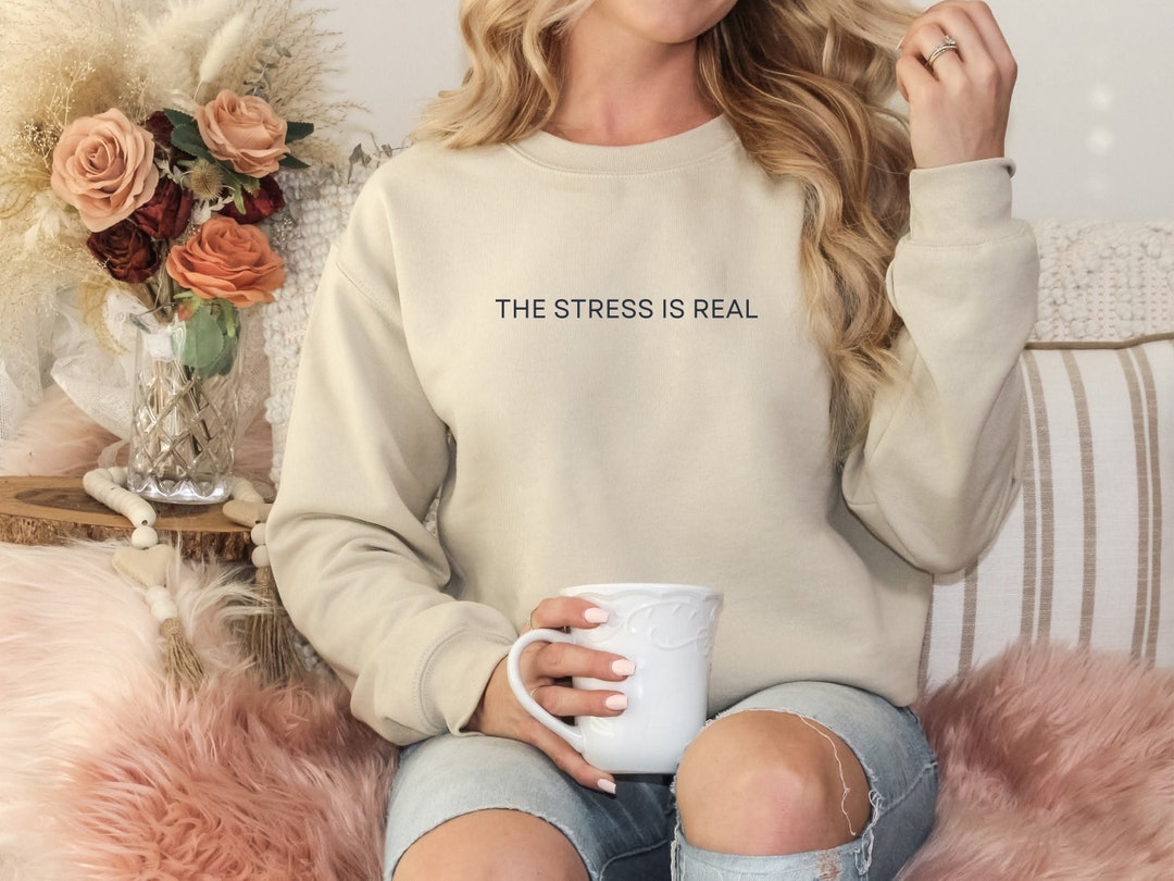The Stress is Real Sweater Stressed Crewneck Stressful Shirt - Etsy