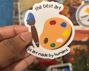 Best Art is Made by Humans Sticker, No AI Sticker, Human Art Laptop Decal, Human Art Bottle Sticker, No AI