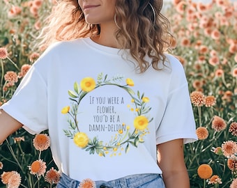 If You Were a Flower, You'd be a Damn-delion Florist Pun Florist Shirt Flower Farmer Shirt Gift for Florist Floral Designer Tees Carnation