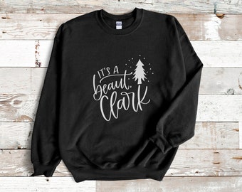 It's a Beaut Clark Funny Christmas Sweatshirt Funny Holiday Tee Holiday Shirt Christmas Gift Hilarious Christmas Vacation Sweatshirt