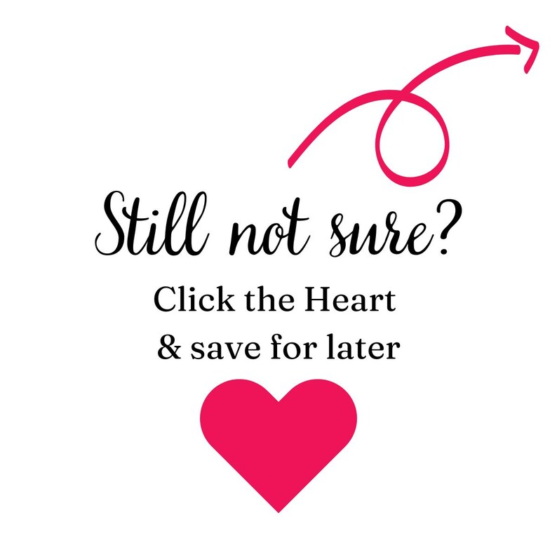 May include: White background with the text "Still not sure? Click the Heart & save for later" in black script. A bright pink heart and a pink arrow are also present.