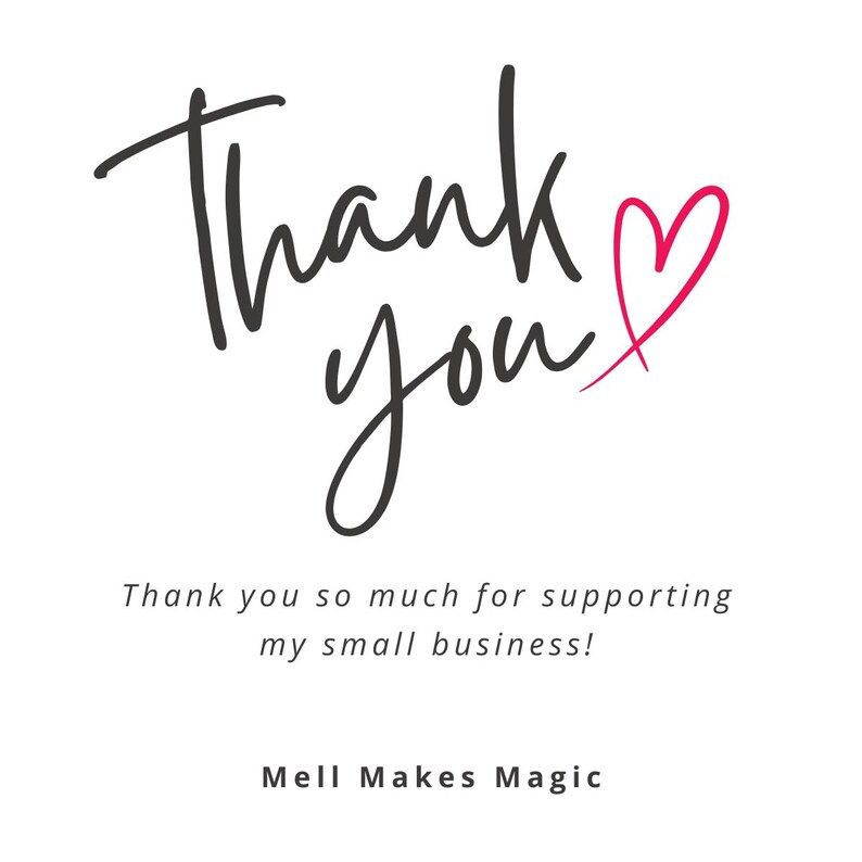 May include: White background with the words "Thank you" in black script, a pink heart, and the text "Thank you so much for supporting my small business!" and "Mell Makes Magic."