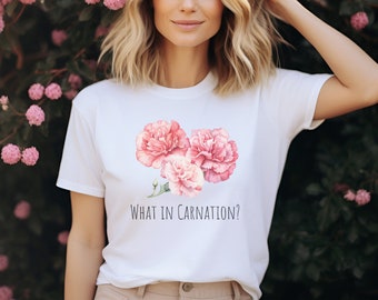 What in Carnation Florist Pun Florist Shirt Flower Farmer Shirt Gift for Florist Floral Designer Tees Carnation Flower Gift Flower Puns