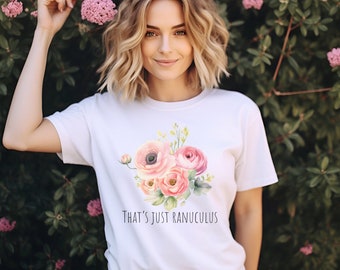 That's Just Ranaculus Florist Pun Florist Shirt Flower Farmer Shirt Gift for Florist Floral Designer Tees Carnation Flower Gift Flower Puns