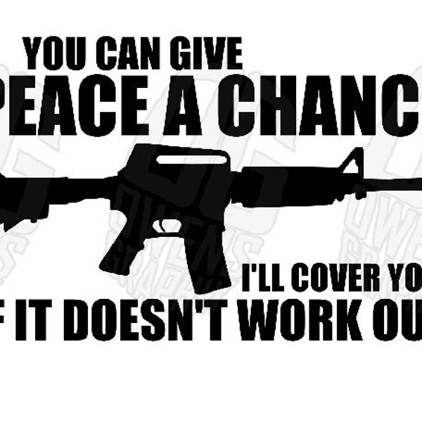 You Can Give Peace A Chance, I'll Cover You SVG DXF PDF jpg png, Patriotic svg, Digital Files, Gun, America svg, Cut File, Cut, Cricut Ready