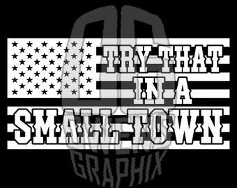 Try That In A Small Town SVG DXF PDF jpg png, Patriotic svg, Digital Files, Flag, America svg, Cut File, Ready to Cut, Cricut, Aldean, Decal