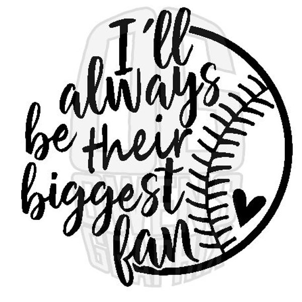 Baseball - I'll Always Be Their Biggest Fan SVG DXF PDF jpg png, svg, Digital File, sports, youth, cute, shirt, Ready to Cut, Cricut Ready