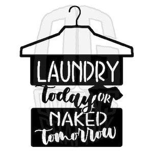 Laundry Today or Naked Tomorrow SVG DXF PDF jpg png, svg, Digital File, cute, Laundry Room, Decor, Ready to Cut, Cricut Ready