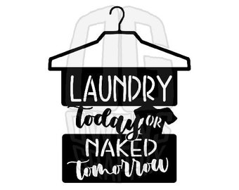 Laundry Today or Naked Tomorrow SVG DXF PDF jpg png, svg, Digital File, cute, Laundry Room, Decor, Ready to Cut, Cricut Ready