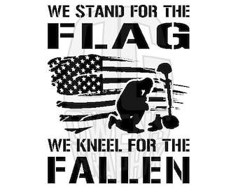 Stand for The Flag Kneel For The Fallen SVG DXF PDF jpg png, Patriotic svg, Digital Files, Flag, America svg, Cut File, Cut, Cricut Ready