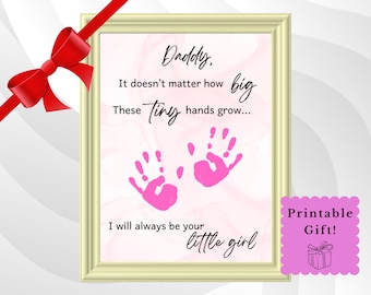 Druckbares Geschenk für Papa von Tochter, Vatertag Geburtstagsgeschenk, ich werde immer Ihre kleine Mädchen Handabdruck Nachricht für Papa Kind Andenken sein