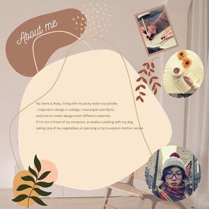 May include: A beige background with brown and pink abstract shapes. The text "About me" is written in cursive at the top of the image. The text below reads: "My name is Ruby, living with my picky-eater toy poodle. I majored in design in college, I love paper and fabric and love to create designs with different materials. If I'm not in front of my computer, probably cuddling with my dog, taking care of my vegetables, or planning a trip to explore mother nature."