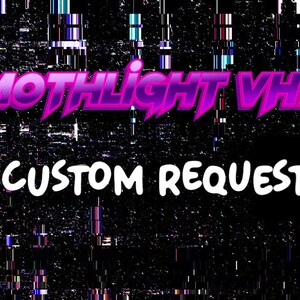 May include: A digital image with a glitchy, static effect. The text "MOTHLIGHT VHS CUSTOM REQUESTS" is displayed in a pink, neon-like font.