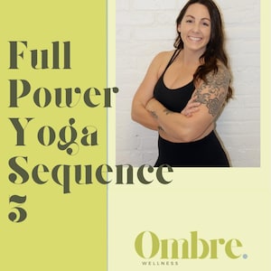 May include: A woman in a black sports bra and leggings poses with her arms crossed in front of a white brick wall. The text "Full Power Yoga Sequence 5" is in the upper left corner of the image. The text "Ombre Wellness" is in the lower right corner of the image.