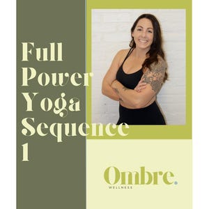 May include: A green and yellow graphic with the text "Full Power Yoga Sequence 1" and a photo of a woman in a black sports bra and leggings with her arms crossed. The text "Ombre Wellness" is at the bottom of the graphic.