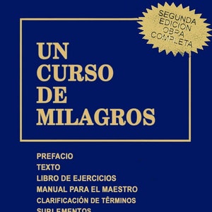 Op de afbeelding: Een blauwe boekomslag met gouden letters die "Un Curso de Milagros" en "Segunda Edición Obra Completa" lezen. De boekomslag bevat ook de tekst "Prefacio, Texto, Libro de Ejercicios, Manual para el Maestro, Clarificación de Términos, Suplementos". De boekomslag bevat ook het logo "ACIM" en de tekst "Foundation for Inner Peace".