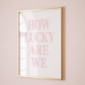 How lucky are we Pink typography wall art Grandmillennial print Coquette room decor Dorm wall print Pink wall art Aesthetic girly prints