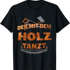 Der mit dem Holz tanzt Handwerker Holz, Schreiner, Tisch T-Shirt von XS bis 5XL Bild 1