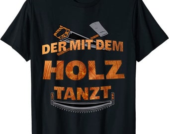 Der mit dem Holz tanzt - Handwerker – Holz, Schreiner, Tisch T-Shirt von XS bis 5XL