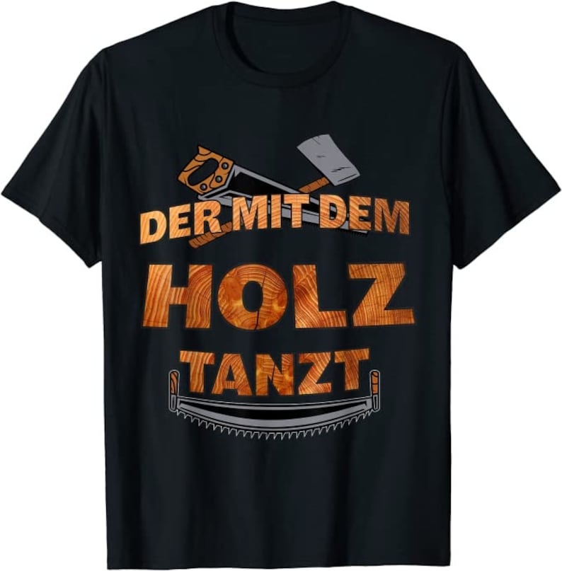 Der mit dem Holz tanzt Handwerker Holz, Schreiner, Tisch T-Shirt von XS bis 5XL Bild 1