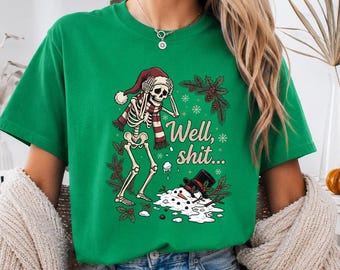 Funny Skeleton Christmas Shirt, Well Shit Tee, Dark Humor Trendy Xmas Gift