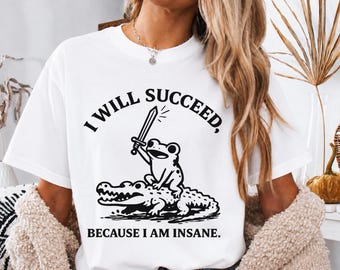 I Will Succeed Because I Am Insane Frog Crocodile T Shirt
