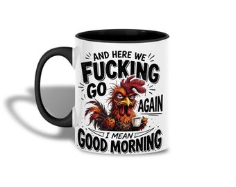 And Here We Fucking Go Again Mug, I Mean Good Morning Coffee Mug, Funny Grumpy Rooster Cup, Sarcastic Chicken Mug, Adult Humor Gift