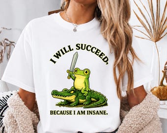 I Will Succeed Because I Am Insane Frog Riding Alligator Shirt