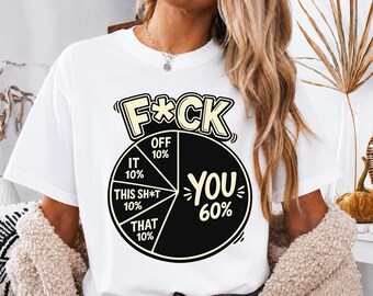 You 60 Percent Funny Pie F ck Chart Sarcastic Humor T Shirt