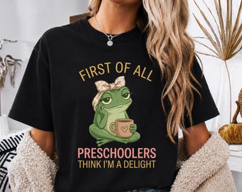 First of All Preschoolers Think I'm a Delight Frog Teacher T-Shirt
