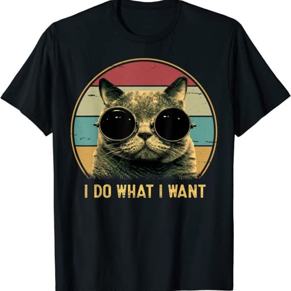 Retro I do what I want Funny cat lover, cat father, cat mother T-shirt from XS to 5XL