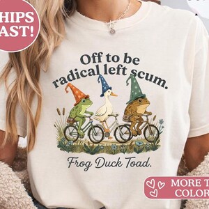 Off to Be Radical Left Scum Funny Frog Duck Toad Meme Humor T-Shirt