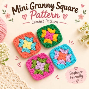 May include: Four crocheted mini granny squares in various color combinations including orange, blue, yellow, green, pink, and purple. The text reads Mini Granny Square Pattern, Crochet Pattern, and Beginner Friendly, surrounded by small floral and heart icons.