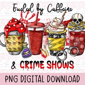 True crime shirt png design,  Fueled by caffeine and crime shows png, coffee cup sublimation digital download, red and yellow crime clipart