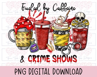 True crime shirt png design,  Fueled by caffeine and crime shows png, coffee cup sublimation digital download, red and yellow crime clipart