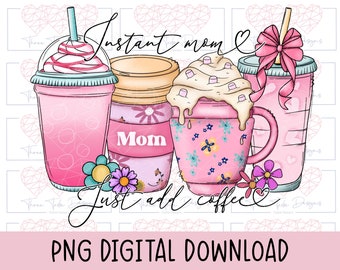 Instant MOM just had coffee sublimation design,Mothers day png,mom design,pink drink png file, womans tee,mug image digital download